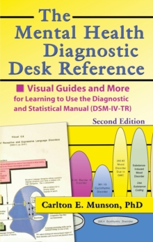 Image for The Mental Health Diagnostic Desk Reference : Visual Guides and More for Learning to Use the Diagnostic and Statistical Manual (DSM-IV-TR), Second