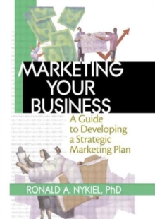 Image for Marketing your business  : a guide to developing a strategic marketing plan