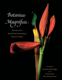 Image for Botanica Magnifica: Portraits of the World's Most Extraordinary Flowers and Plants