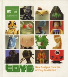 Image for Toys  : new designs from the art toy revolution