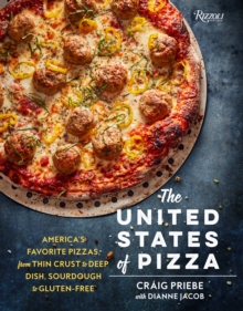 The United States of Pizza: America’s Favorite Pizzas, From Thin Crust to Deep Dish, Sourdough to Gluten-Free