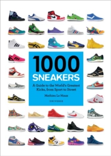 1000 Sneakers: A Guide to the World’s Greatest Kicks, from Sport to Street