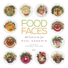 Food Faces: 150 Feasts for the Eyes