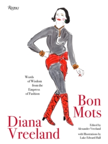 Diana Vreeland: Bon Mots: Words of Wisdom From the Empress of Fashion