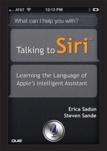 Image for Talking to Siri  : learning the language of Apple's intelligent assistant