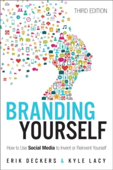 Branding Yourself: How to Use Social Media to Invent or Reinvent Yourself