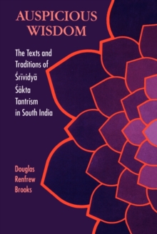 Image for Auspicious Wisdom : The Texts and Traditions of Srividya Sakta Tantrism in South India