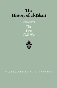 Image for The History of al-Tabari Vol. 17 : The First Civil War: From the Battle of Siffin to the Death of 'Ali A.D. 656-661/A.H. 36-40