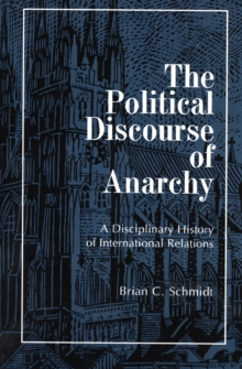 Image for The Political Discourse of Anarchy : A Disciplinary History of International Relations