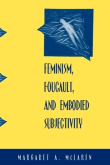 Image for Feminism, Foucault, and Embodied Subjectivity