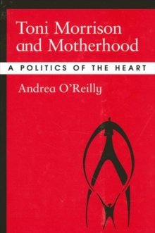 Image for Toni Morrison and Motherhood: A Politics of the Heart