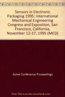 Image for Sensors in Electronic Packaging  International Mechanical Engineering Congress and Exposition, San Francisco, California, November 12-17, 1995