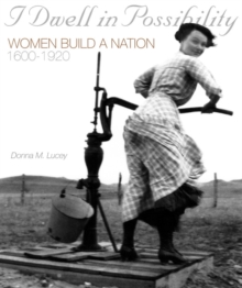 Image for I dwell in possibility  : women build a nation, 1600-1920