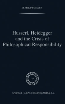 Image for Husserl, Heidegger and the Crisis of Philosophical Responsibility