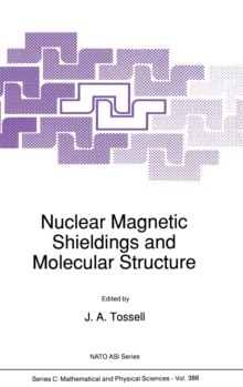 Image for Nuclear Magnetic Shielding and Molecular Structure : Proceedings of the NATO ARW on 'The Calculation of NMR Shielding Constants and Their Use in the Determination of the Geometric and Electronic Struc