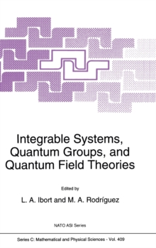 Image for Integrable Systems, Quantum Groups and Quantum Field Theories : Proceedings of the NATO Advanced Study Institute and XXIII GIFT International Seminar on 'Recent Problems in Mathematical Physics', Sala