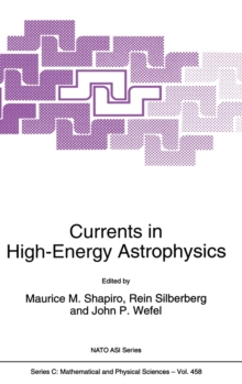 Image for Currents in High-Energy Astrophysics : Proceedings of the NATO Advanced Study Institute and Ninth Course of the International School of Cosmic Ray Astrophysics, Ettore Majorana Centre, Erice, Sicily, 