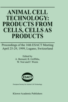Image for Animal Cell Technology: Products from Cells, Cells as Products : Proceedings of the 16th ESACT Meeting April 25–29, 1999, Lugano, Switzerland