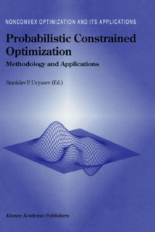 Image for Probabilistic Constrained Optimization : Methodology and Applications