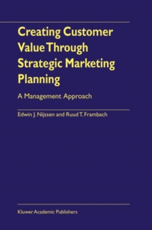 Image for Creating Customer Value Through Strategic Marketing Planning : A Management Approach
