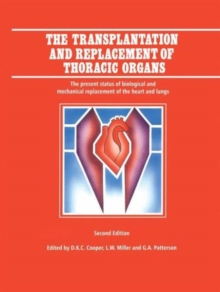 Image for The Transplantation and Replacement of Thoracic Organs : The Present Status of Biological and Mechanical Replacement  of the Heart and Lungs