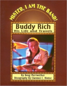 Image for Mister, I am the band  : Buddy Rich - his life and travels