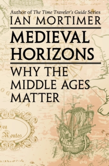 Image for Medieval Horizons: Why the Middle Ages Matter