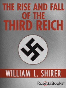 Image for The rise and fall of the Third Reich: a history of Nazi Germany
