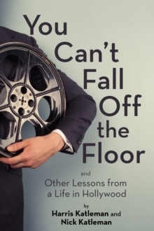 Image for You can't fall off the floor and other lessons from a life in Hollywood