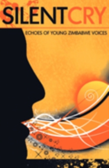 Image for Silent Cry. Echoes of Young Zimbabwe Voices