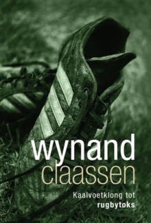 Image for Wynand Claassen: Kaalvoetklong tot rugbytoks