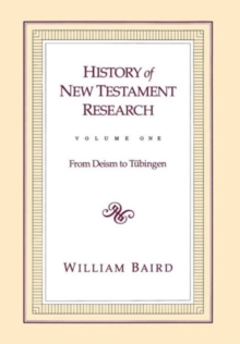 Image for History of New Testament Research, Vol. 1 : From Deism to Tubingen
