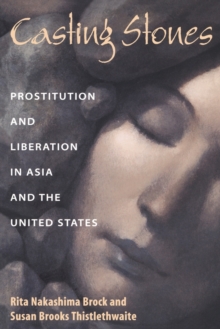 Image for Casting Stones : Prostitution and Liberation in Asia and the United States