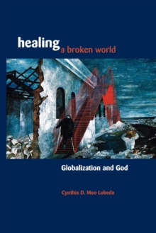 Image for Healing a Broken World : Globalization and God
