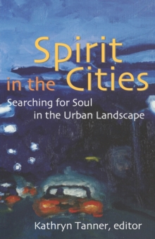 Image for Spirit in the Cities : Searching for Soul in the Urban Landscape