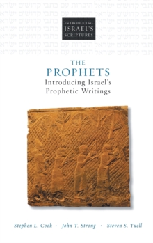 The Prophets: Introducing Israel’s Prophetic Writings