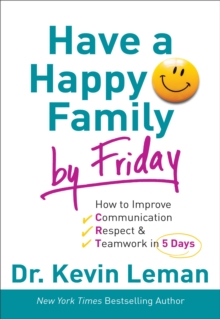 Image for Have a Happy Family by Friday : How to Improve Communication, Respect & Teamwork in 5 Days