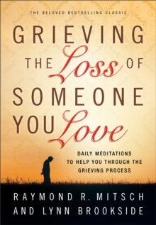 Image for Grieving the Loss of Someone You Love - Daily Meditations to Help You Through the Grieving Process
