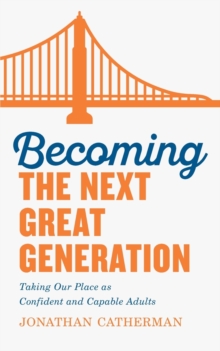 Image for Becoming the Next Great Generation : Taking Our Place as Confident and Capable Adults
