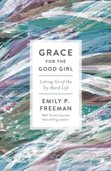 Image for Grace for the Good Girl - Letting Go of the Try-Hard Life
