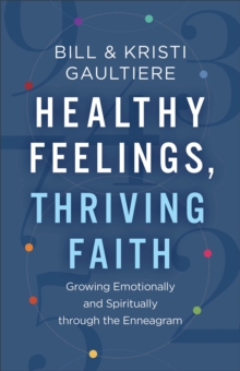 Image for Healthy Feelings, Thriving Faith – Growing Emotionally and Spiritually through the Enneagram