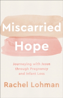 Image for Miscarried Hope – Journeying with Jesus through Pregnancy and Infant Loss