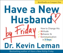 Image for Have a New Husband by Friday : How to Change His Attitude, Behavior and Communication in 5 Days