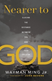 Image for Nearer to God - Closing the Distance between You and Your Creator