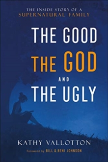 Good, the God and the Ugly - The Inside Story of a Supernatural Family