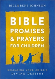 Bible Promises and Prayers for Children – Releasing Your Child`s Divine Destiny