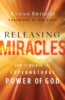 Releasing Miracles – How to Walk in the Supernatural Power of God