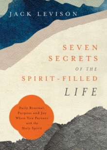 Image for Seven secrets of the spirit-filled life  : daily renewal, purpose and joy when you partner with the Holy Spirit
