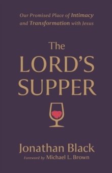 Image for The Lord`s Supper – Our Promised Place of Intimacy and Transformation with Jesus