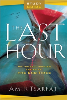The Last Hour Study Guide – An Israeli Insider Looks at the End Times